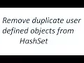Remove duplicate user defined objects from HashSet