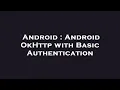 Android Android OkHttp with Basic Authentication