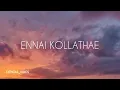 Download Lagu ENNAI KOLLATHAE song lyrics 💕 | GEETHAIYIN RAADHAI