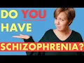 Do YOU Have Schizophrenia