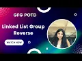 GFG POTD 21st Jan 2025 Linked List Group Reverse - Optimized Java Solution