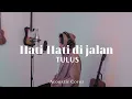 Hati-Hati di jalan - TULUS (Cover by Ryanded)