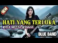 Download Lagu HATI YANG TERLUKA Versi Rock Metal Reggae | Blue Band
