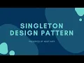 Singleton Design Pattern - Know everything
