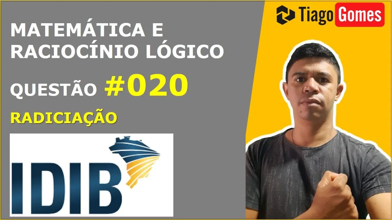 MATEMÁTICA E RACIOCÍNIO LÓGICO #IDIB RADICIAÇÃO QUESTÃO 020