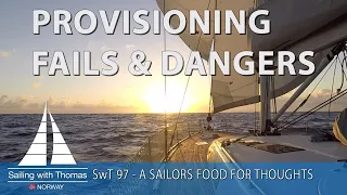 PROVISIONING FAILS & DANGERS – SwT 97 – A SAILORS FOOD FOR THOUGHTS