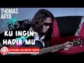 Download Lagu Thomas Arya - Ku Ingin Hadir Mu [Official Acoustic Video HD]