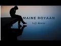 Download Lagu Maine Royaan | Lofi~Remix| Tanveer Evan| 1 Hour Loop