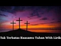Download Lagu Tak Terbatas Kuasamu Tuhan With Lirik