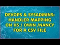 DevOps SysAdmins Handler mapping on IIS OWIN Nancy for a CSV file