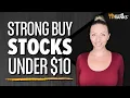 3 Strong Buy Stocks Under 10 Double-Digit Growth Potential