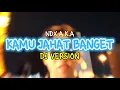 Download Lagu KAMU JAHAT BANGET - NDX A.K.A (DJ VERSION) || COVER AFIF CHOOI