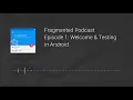 Fragmented Podcast Episode Welcome Testing in Android