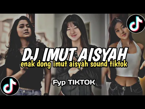 Download MP3 DJ ENAK DONG IMUT AISYAH VIRAL TIKTOK TERBARU YANG KALIAN CARI