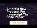 A heroic new proposal for javascript the code report