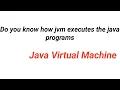 How jvm runs java program