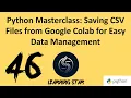 46 - Python Masterclass Saving CSV Files from Google Colab for Easy Data Management