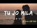 Download Lagu Tu Jo Mila Lo-fi Song || K.K. || Slowed \u0026 Reverb || Bajrangi Bhaijaan