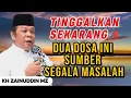 TINGGALKAN 2 SIFAT INI‼️ ALLAH AKAN HILANGKAN SEGALA KESULITAN HIDUPMU | KH ZAINUDDIN MZ