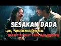 SESAK DI DADA - LAGU YANG BENERAN NYESEK