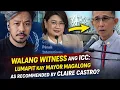 Lagu WALANG WITNESS ANG ICC: LUMAPIT KAY MAYOR MAGALONG AS RECOMMENDED BY ATTY CLAIRE CASTRO?