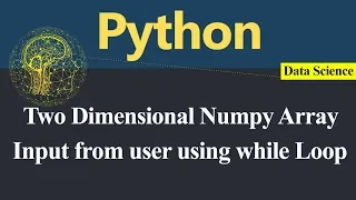 Input from User in Numpy Two Dimensional Array using while Loop in Python Hindi