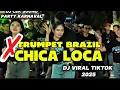 Download Lagu DJ TRUMPET BRAZIL X CHICA LOCA YANG LAGI VIRAL DI TIKTOK COCOK BUAT KARNAVAL | FULL BASS 2025
