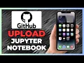 How to Upload Jupyter Notebook to GitHub - Full Guide 2025