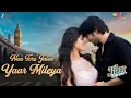 Download Lagu Naa Tere Jaisa Yaar Mileya - Heer Express | Divita Juneja, Prit Kamani | Altamash, Shreya, Tanishk B