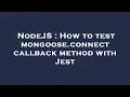 NodeJS How to test mongoose connect callback method with Jest