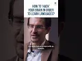 Learn languages FAST How to hack your brain