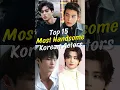 Download Lagu Top 15 Most Handsome Korean Actors #shorts #trending #chaeunwoo #songkang #kimsoohyun #viral #kdrama