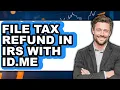 How to File Tax Refund in IRS with ID me Only Way