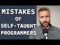 Biggest Self-Taught Programmer Mistakes RANT
