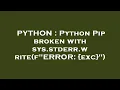 PYTHON Python Pip broken with sys stderr write f ERROR exc