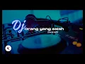 Download Lagu DJ ORANG YANG SALAH || VIRAL TIKTOK..!!!