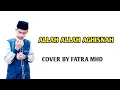 Download Lagu ALLAH ALLAH AGISNAH YA ROSULULLAH COVER BY FATRA MHD