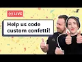 Help us code JavaScript confetti HTML CSS JavaScript