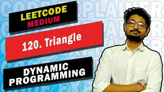 120 Triangle LEETCODE DYNAMIC PROGRAMMING LEETCODE MEDIUM CODE EXPLAINER