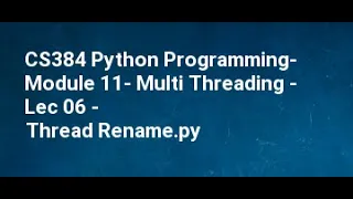 CS384 Python Programming Module 11 Multi Threading Lec 06 Thread Rename