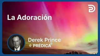 Adoración 👉 Descubre Verdades que Nadie Te ha Enseñado - 4390 Derek Prince