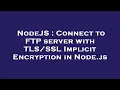 NodeJS Connect to FTP server with Implicit Encryption in Node js