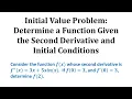 Initial Value Problem Determine a Function Given the Second Derivative and Initial Conditions