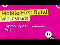 Mobile-First Responsive Build - Laptop Styles part 1