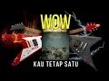 Download Lagu WOW -  KAU YANG SATU ORININAL SOUND KARAOKE