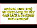 Drupal User- id or Node- id do not give back an integer but a string 3 Solutions