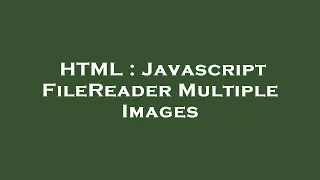 HTML Javascript FileReader Multiple Images