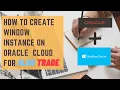 Create Window instance on Oracle Cloud for Algo Trade