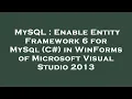 MySQL Enable Entity Framework 6 for MySql C in WinForms of Microsoft Visual Studio 2013