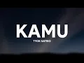 TYOK SATRIO - KAMU [LIRIK]